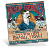 Hoop Genius: How a Desperate Teacher and a Rowdy Gym Class Invented Basketball Book Cover